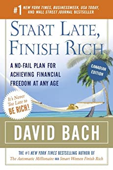 Start Late, Finish Rich (Canadian Edition): A No-Fail Plan for Achieving Financial Freedom At Any Age