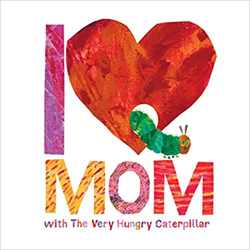 I Love Mom with The Very Hungry Caterpillar (The World of Eric Carle)