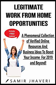 Legitimate Work From Home Opportunities: A Phenomenal Collection of Verified Online Resources And Business Ideas To Boost Your Income For 2019 and Beyond! (Predicting Your Success Series Book 1)