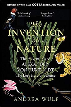 The Invention of Nature: The Adventures of Alexander von Humboldt, the Lost Hero of Science: Costa & Royal Society Prize Winner [Paperback] Andrea Wulf