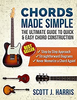 Guitar: Chords Made Simple: The Ultimate Guide to Quick & Easy Chord Construction (Scott's Simple Guitar Lessons Book 4)