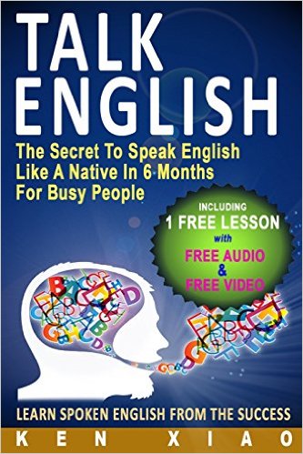 Talk English: The Secret To Speak English Like A Native In 6 Months For Busy People (Including 1 Lesson With Free Audio & Video) (Spoken English, ... (Speak English Like A Native Series)