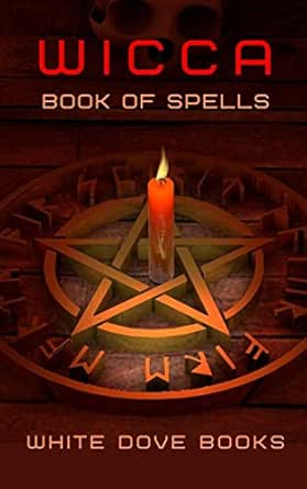 Wicca Book of Spells: RITUALS, INCANTATIONS & POTIONS (WICCA Magick & Witchcraft)