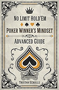 Poker Winner's Mindset: No Limit Hold'Em Advanced Guide