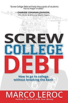 Screw College Debt: How to Go to College without Breaking the Bank (Creative College Planning That Helps You Get the Education You Want without Student Loan Debt)