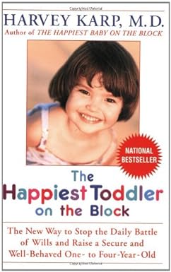 The Happiest Toddler on the Block: The New Way to Stop the Daily Battle of Wills and Raise a Secure and Well-Behaved One- to Four-Year-Old