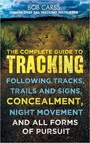 The Complete Guide to Tracking: Concealment, Night Movement, and All Forms of Pursuit Following Tracks, Trails and Signs, Using 22 SAS Techniques