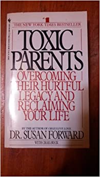 Toxic Parents: Overcoming Their Hurtful Legacy and Reclaiming Your Life by Susan Forward (2002-01-02)