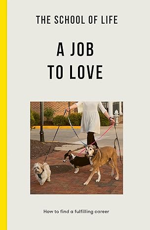 The School of Life: A Job to Love - how to find a fulfilling career