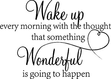 Wake up every morning with the thought that something wonderful is going to happen vinyl wall quotes decals sayings art lettering