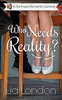 Who Needs Reality? (Northwest Romantic Comedy Book 1)