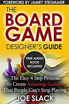 The Board Game Designer's Guide: The Easy 4 Step Process to Create Amazing Games That People Can't Stop Playing
