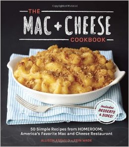 The Mac   Cheese Cookbook: 50 Simple Recipes from Homeroom, America's Favorite Mac and Cheese Restaurant