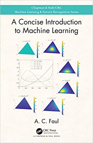 A Concise Introduction to Machine Learning (Chapman & Hall/CRC Machine Learning & Pattern Recognition)