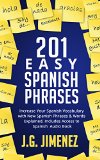 Spanish 201 Easy Spanish Phrases Increase Your Vocabulary With New Spanish Phrases and Words Explained Includes Access to a Spanish Audio Book