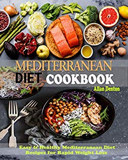 MEDITERRANEAN DIET COOKBOOK: Easy & Healthy Mediterranean Diet Recipes for Rapid Weight Loss