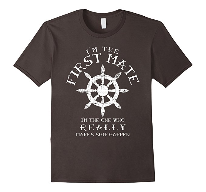 First Mate I'm One Really Makes Ship Happen Shirt Funny Gift