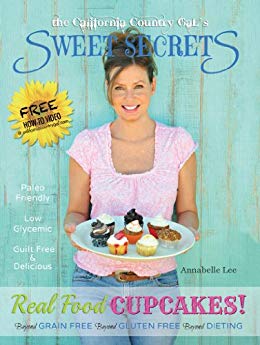 the California Country Gal's SWEET SECRETS: Real Food CUPCAKES!