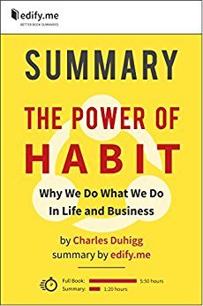 Summary of 'The Power of Habit: Why We Do What We Do in Life and Business' by Charles Duhigg. In-depth, chapter-by-chapter summary.