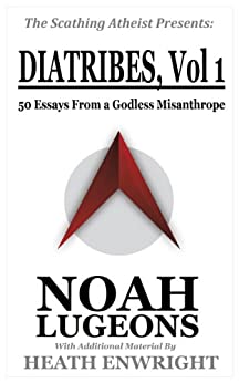 Diatribes: Volume One: 50 Essays From a Godless Misanthrope (The Scathing Atheist Presents Book 1)