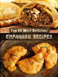 Top 50 Most Delicious Empanada Recipes Recipe Top 50s Book 30