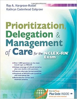 Prioritization Delegation and Management of Care for the NCLEX-RN Exam