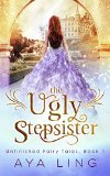 The Ugly Stepsister Unfinished Fairy Tales Book 1