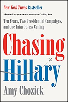 Chasing Hillary: Ten Years, Two Presidential Campaigns, and One Intact Glass Ceiling