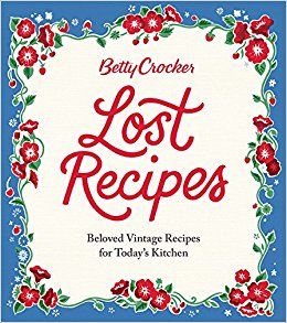 Betty Crocker Lost Recipes: Beloved Vintage Recipes for Today's Kitchen