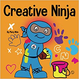 Creative Ninja: A STEAM Book for Kids About Developing Creativity (Ninja Life Hacks)