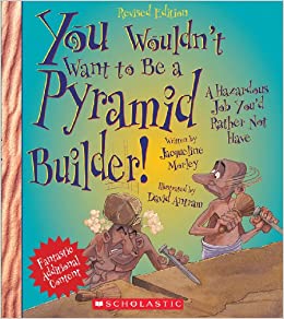 You Wouldn't Want to Be a Pyramid Builder! (Revised Edition) (You Wouldn't Want to…: Ancient Civilization)