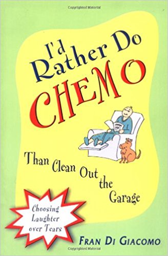 I'd Rather Do Chemo Than Clean Out the Garage: Choosing Laughter Over Tears
