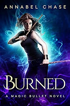 Burned (A Magic Bullet Novel Book 1)