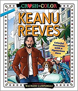 Crush and Color: Keanu Reeves: Colorful Fantasies with a Mysterious Hero (Crush   Color)