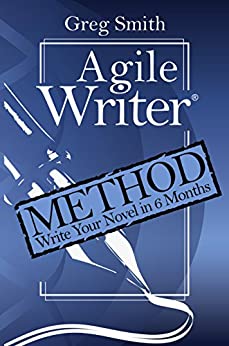 Agile Writer: Method: Write Your First Draft Novel in 6 Months
