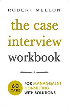 The Case Interview Workbook: 60 Case Questions for Management Consulting with Solutions