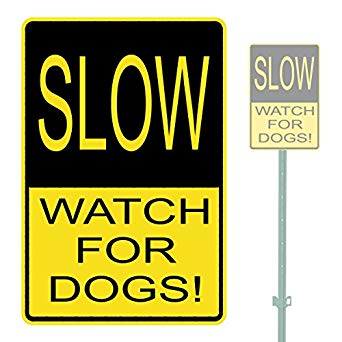 SLOW WATCH FOR DOGS! HEAVY DUTY ALUMINUM WARNING SIGN 10" x 15"