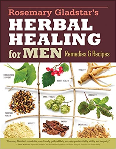 Herbs for Men's Health: Remedies and Recipes for Circulation Support, Heart Health, Vitality, Prostate Health, Anxiety Relief, Longevity, Virility, Energy & Endurance (Storey Basics)