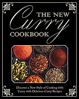 The New Curry Cookbook: Discover a New Style of Cooking with Curry with Delicious Curry Recipes (2nd Edition)