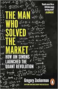 Man Who Solved the Market How Jim Simons Launched the Quant Revolution SHORTLISTED for the FT and MCKINSEY BUSINESS BOOK of the YEAR AWARD 2019