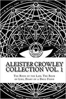 The Aleister Crowley Collection: The Book of the Law, The Book of Lies and Diary of a Drug Fiend (Volume 1)