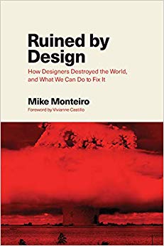Ruined by Design: How Designers Destroyed the World, and What We Can Do to Fix It