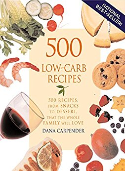 500 Low-Carb Recipes: 500 Recipes, from Snacks to Dessert, That the Whole Family Will Love