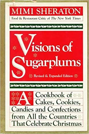 Visions of Sugarplums: A Cookbook of Cakes, Cookies, Candies & Confections from All the Countries that Celebrate Christmas