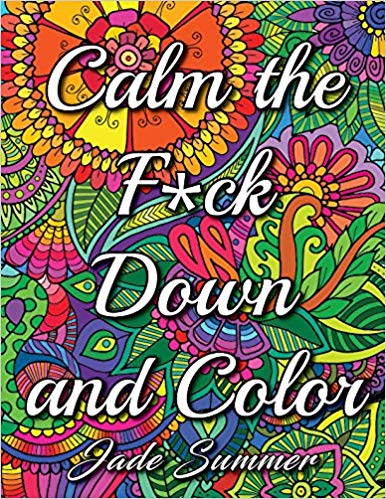 Calm the Fuck Down and Color: An Adult Coloring Book with Fun, Easy, and Hilarious Swear Word Coloring Pages