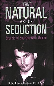 The Natural Art of Seduction: Secrets of Success With Women