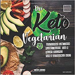 The Keto Vegetarian: 84 Delicious Low-Carb Plant-Based, Egg & Dairy Recipes For A Ketogenic Diet (Nutrition Guide, Black & White Edition) (The Carbless Cook)
