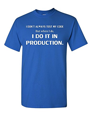 I Don't Always Test My Code Funny Adult T-Shirt Tee
