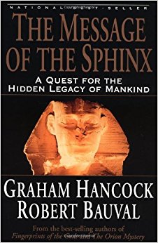The Message of the Sphinx: A Quest for the Hidden Legacy of Mankind