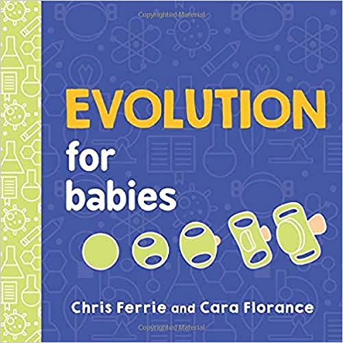 Evolution for Babies: A STEM Learning Board Book about Evolutionary Biology from the #1 Science Author for Kids (Science Gifts for Kids) (Baby University)